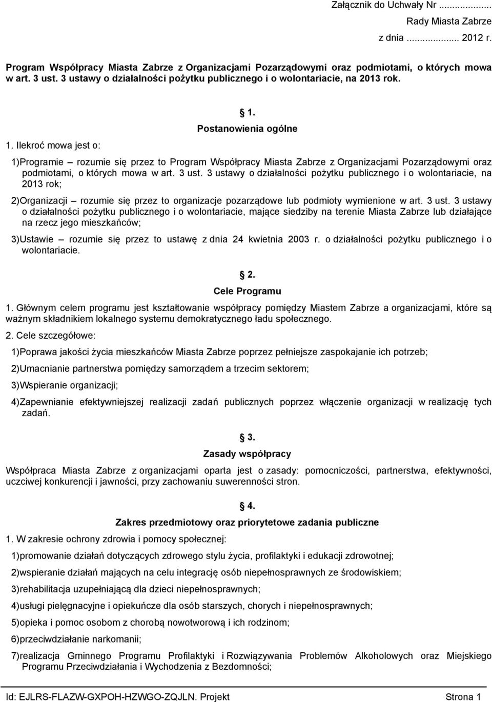 Postanowienia ogólne 1)Programie rozumie się przez to Program Współpracy Miasta Zabrze z Organizacjami Pozarządowymi oraz podmiotami, o których mowa w art. 3 ust.