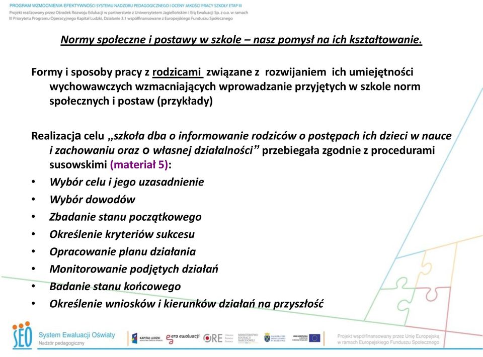 działalności przebiegała zgodnie z procedurami susowskimi (materiał 5): Wybór celu i jego uzasadnienie Wybór dowodów Zbadanie stanu początkowego