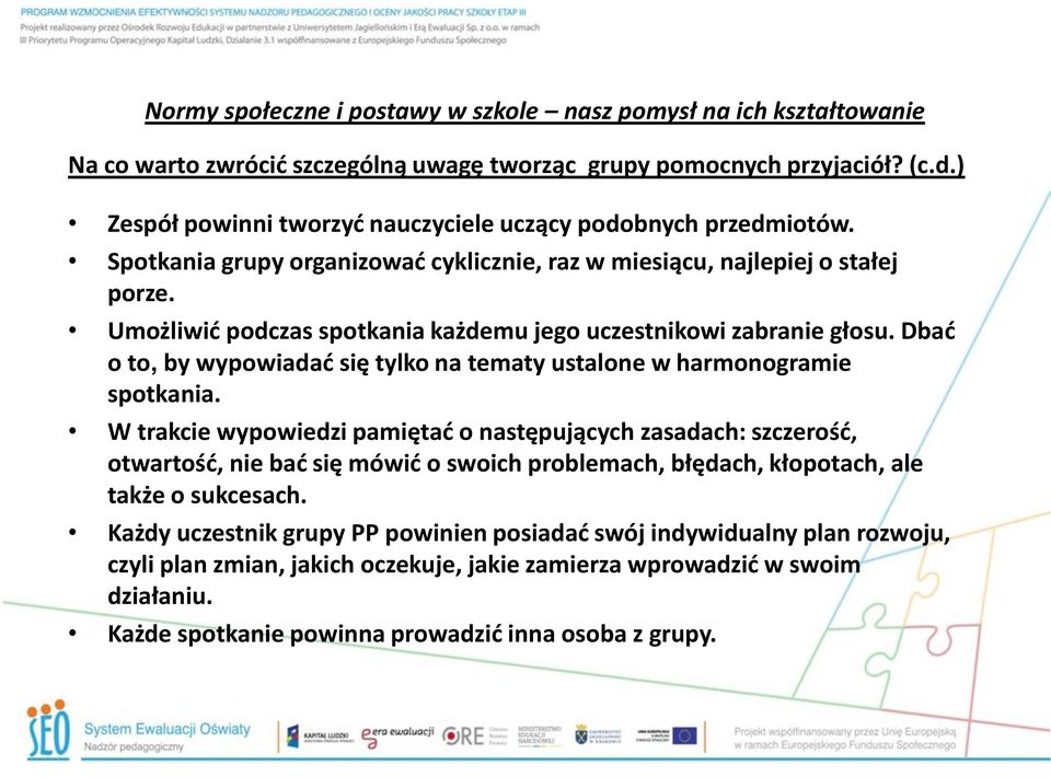 Umożliwić podczas spotkania każdemu jego uczestnikowi zabranie głosu. Dbać o to, by wypowiadać się tylko na tematy ustalone w harmonogramie spotkania.