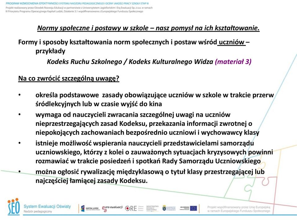 zasad Kodeksu, przekazania informacji zwrotnej o niepokojących zachowaniach bezpośrednio uczniowi i wychowawcy klasy istnieje możliwość wspierania nauczycieli przedstawicielami samorządu