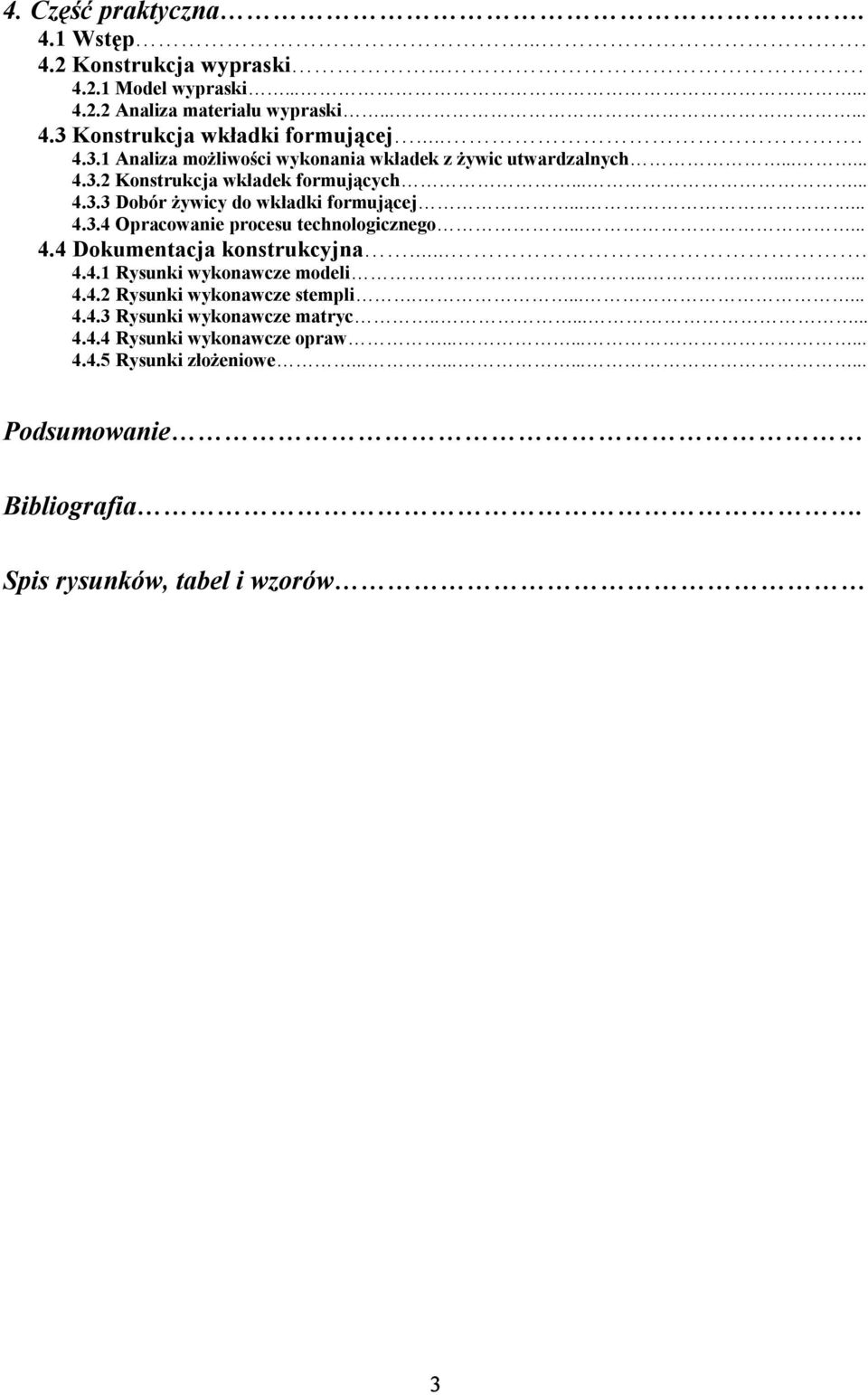 ..... 4.3.4 Opracowanie procesu technologicznego...... 4.4 Dokumentacja konstrukcyjna.... 4.4.1 Rysunki wykonawcze modeli........ 4.4.2 Rysunki wykonawcze stempli....... 4.4.3 Rysunki wykonawcze matryc.