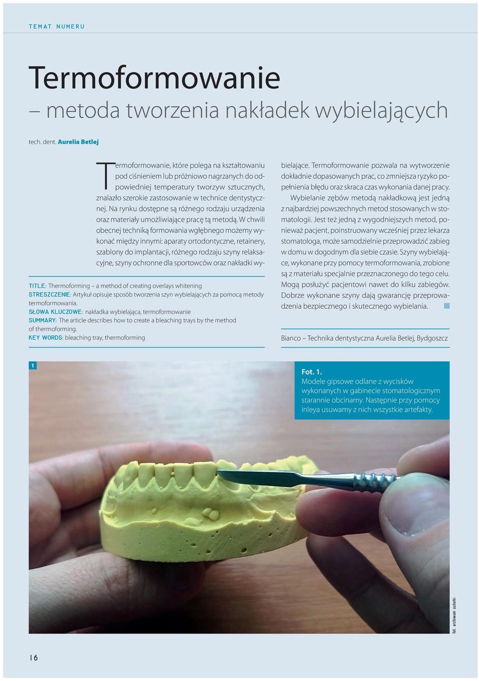 dentystycznej. Na rynku dostępne są różnego rodzaju urządzenia oraz materiały umożliwiające pracę tą metodą.