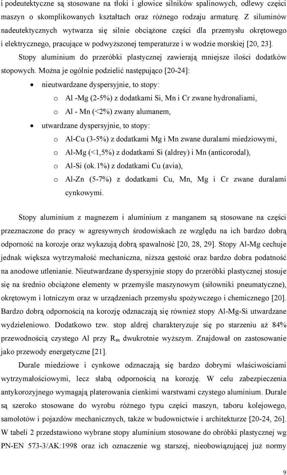 Stopy aluminium do przeróbki plastycznej zawierają mniejsze ilości dodatków stopowych.