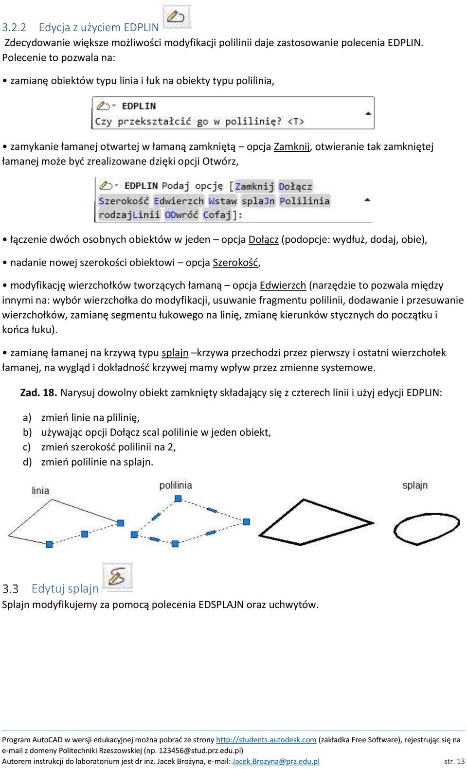 zrealizowane dzięki opcji Otwórz, łączenie dwóch osobnych obiektów w jeden opcja Dołącz (podopcje: wydłuż, dodaj, obie), nadanie nowej szerokości obiektowi opcja Szerokość, modyfikację wierzchołków