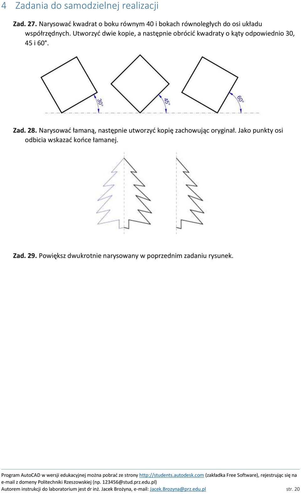 Utworzyć dwie kopie, a następnie obrócić kwadraty o kąty odpowiednio 30, 45 i 60. Zad. 28.
