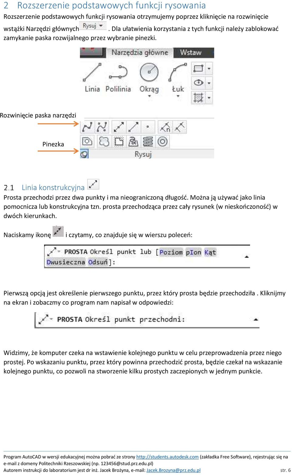 Rozwinięcie paska narzędzi Pinezka Linia konstrukcyjna Prosta przechodzi przez dwa punkty i ma nieograniczoną długość. Można ją używać jako linia pomocnicza lub konstrukcyjna tzn.