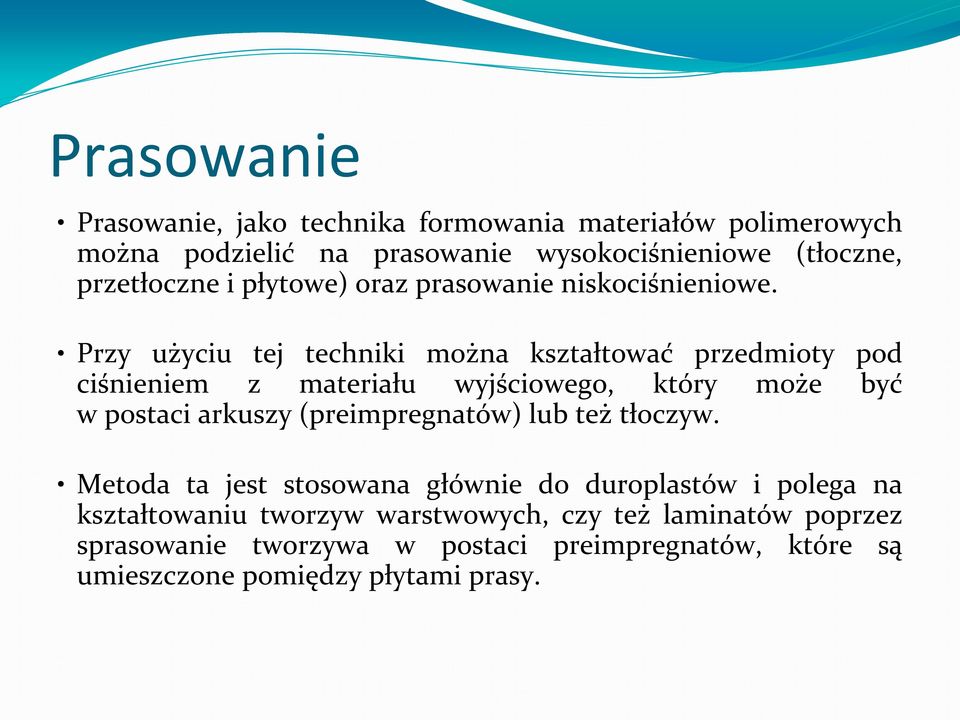 Przy użyciu tej techniki można kształtować przedmioty pod ciśnieniem z materiału wyjściowego, który może być w postaci arkuszy