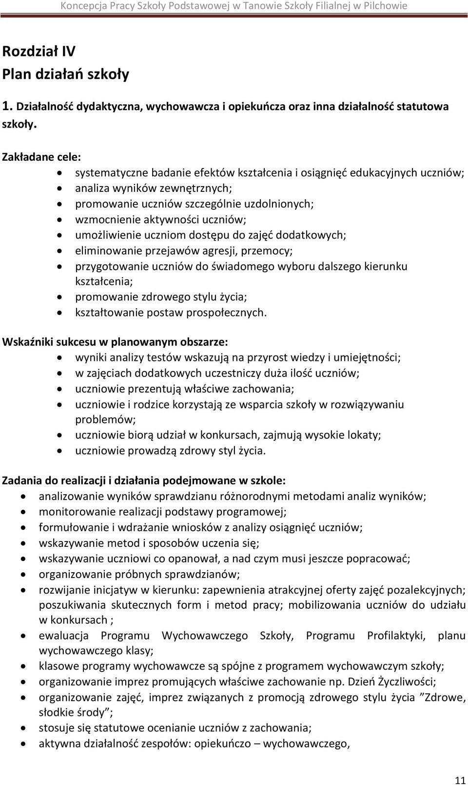 umożliwienie uczniom dostępu do zajęć dodatkowych; eliminowanie przejawów agresji, przemocy; przygotowanie uczniów do świadomego wyboru dalszego kierunku kształcenia; promowanie zdrowego stylu życia;