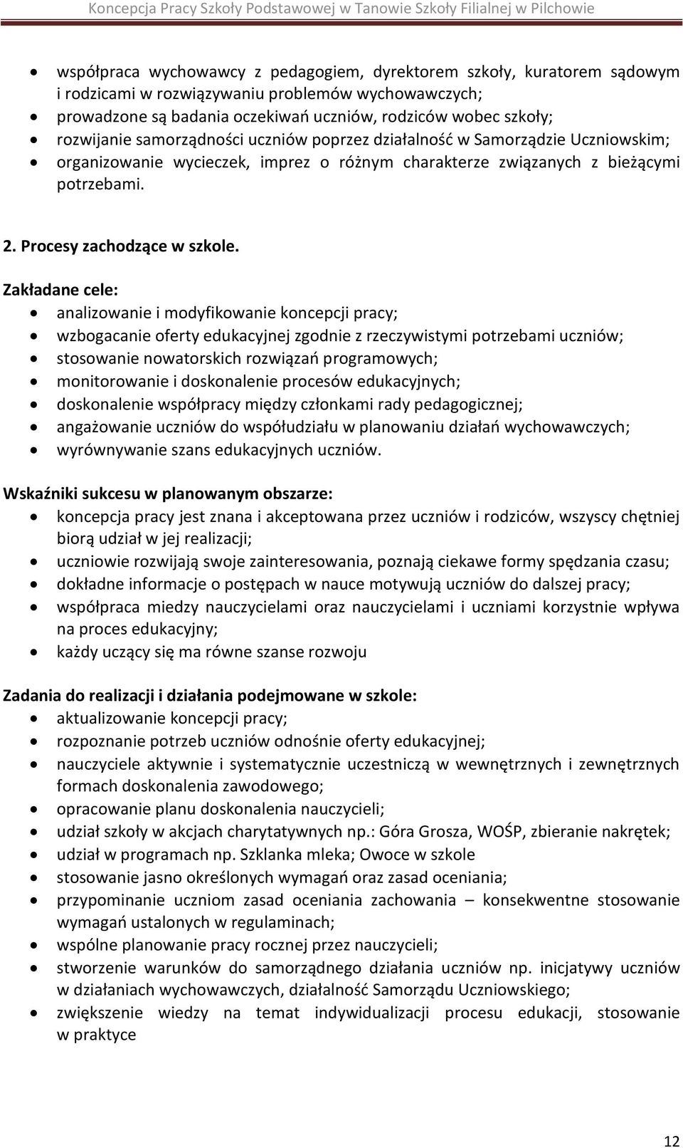 Zakładane cele: analizowanie i modyfikowanie koncepcji pracy; wzbogacanie oferty edukacyjnej zgodnie z rzeczywistymi potrzebami uczniów; stosowanie nowatorskich rozwiązań programowych; monitorowanie