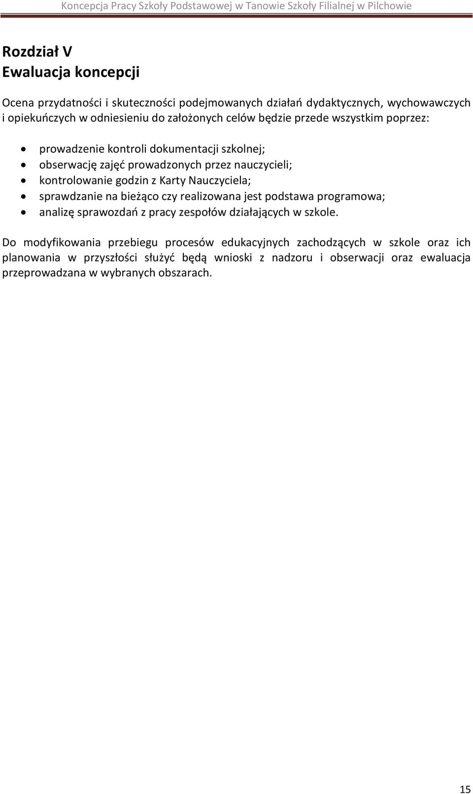 Nauczyciela; sprawdzanie na bieżąco czy realizowana jest podstawa programowa; analizę sprawozdań z pracy zespołów działających w szkole.