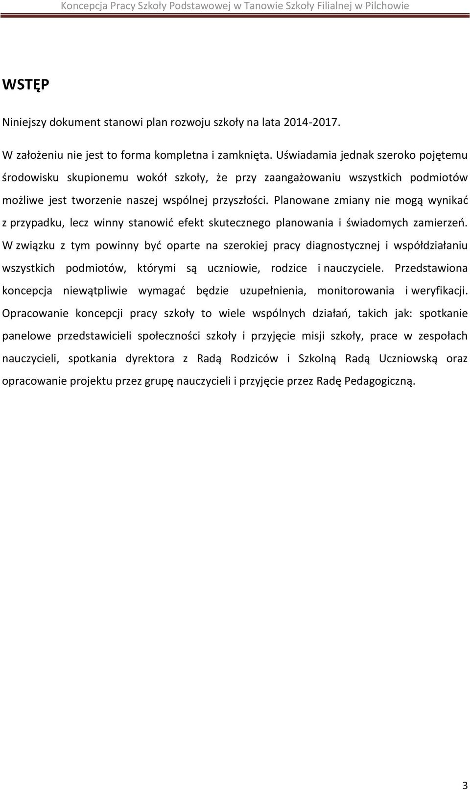 Planowane zmiany nie mogą wynikać z przypadku, lecz winny stanowić efekt skutecznego planowania i świadomych zamierzeń.