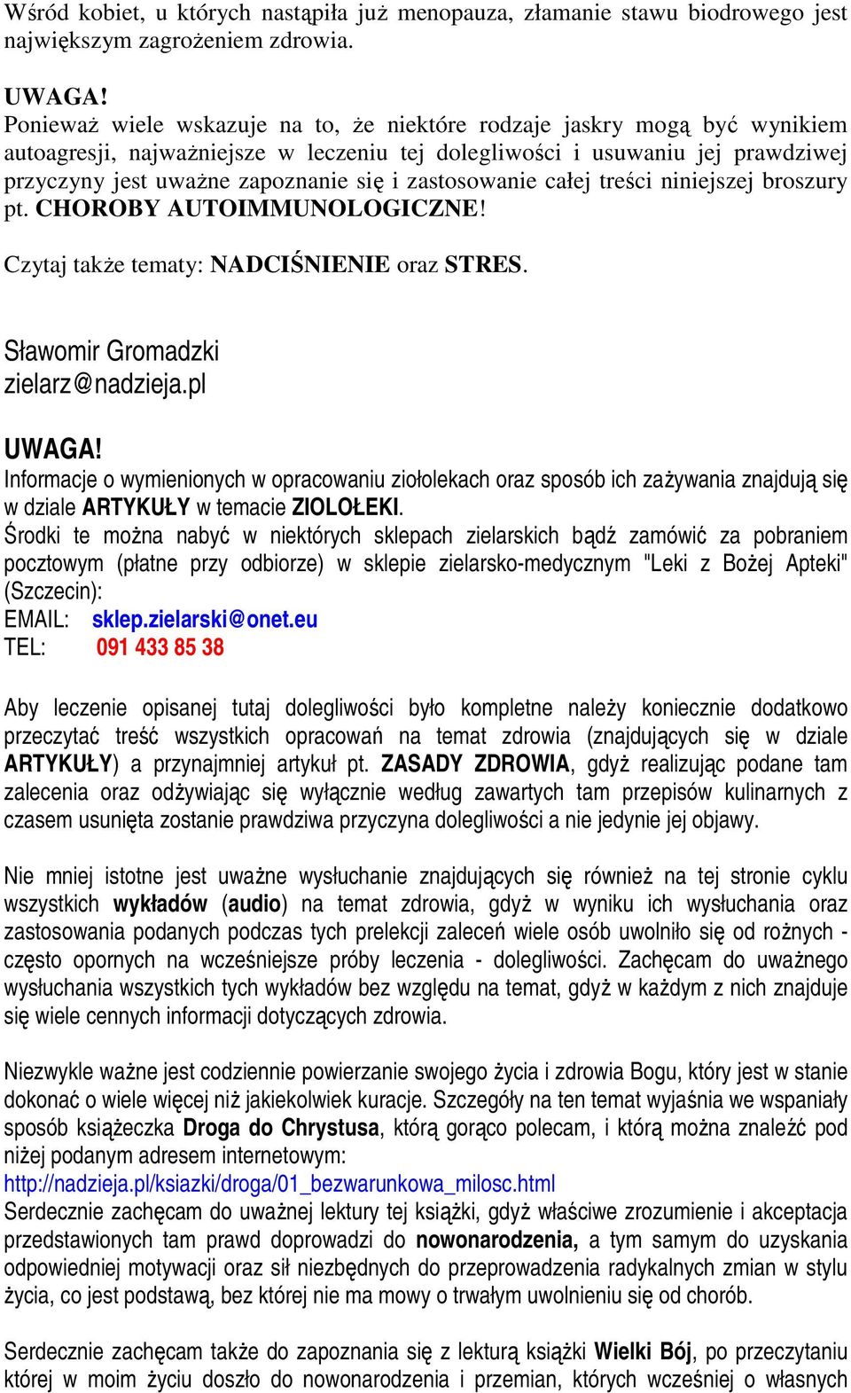 zastosowanie całej treści niniejszej broszury pt. CHOROBY AUTOIMMUNOLOGICZNE! Czytaj takŝe tematy: NADCIŚNIENIE oraz STRES. Sławomir Gromadzki zielarz@nadzieja.pl UWAGA!