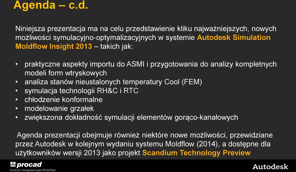 2013 takich jak: praktyczne aspekty importu do ASMI i przygotowania do analizy kompletnych modeli form wtryskowych analiza stanów nieustalonych temperatury Cool (FEM)