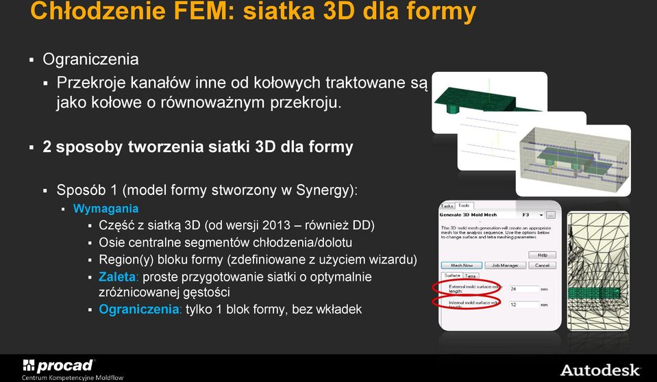 2 sposoby tworzenia siatki 3D dla formy Sposób 1 (model formy stworzony w Synergy): Wymagania Część z siatką 3D (od wersji