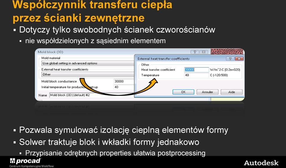 Pozwala symulować izolację cieplną elementów formy Solwer traktuje blok i