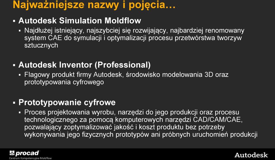 prototypowania cyfrowego Prototypowanie cyfrowe Proces projektowania wyrobu, narzędzi do jego produkcji oraz procesu technologicznego za pomocą