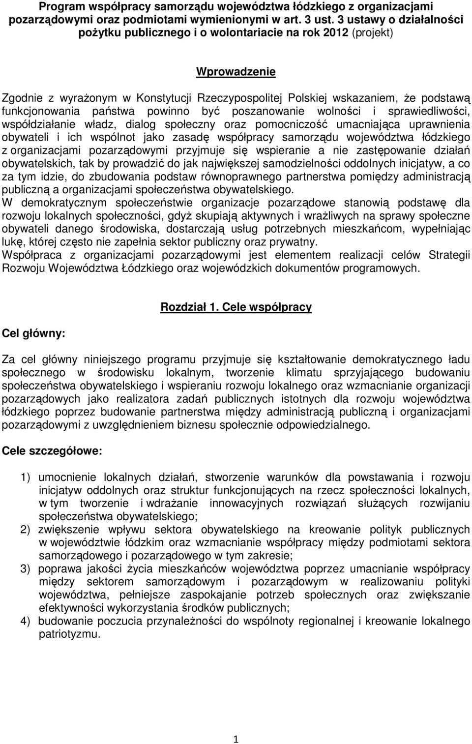 państwa powinno być poszanowanie wolności i sprawiedliwości, współdziałanie władz, dialog społeczny oraz pomocniczość umacniająca uprawnienia obywateli i ich wspólnot jako zasadę współpracy samorządu