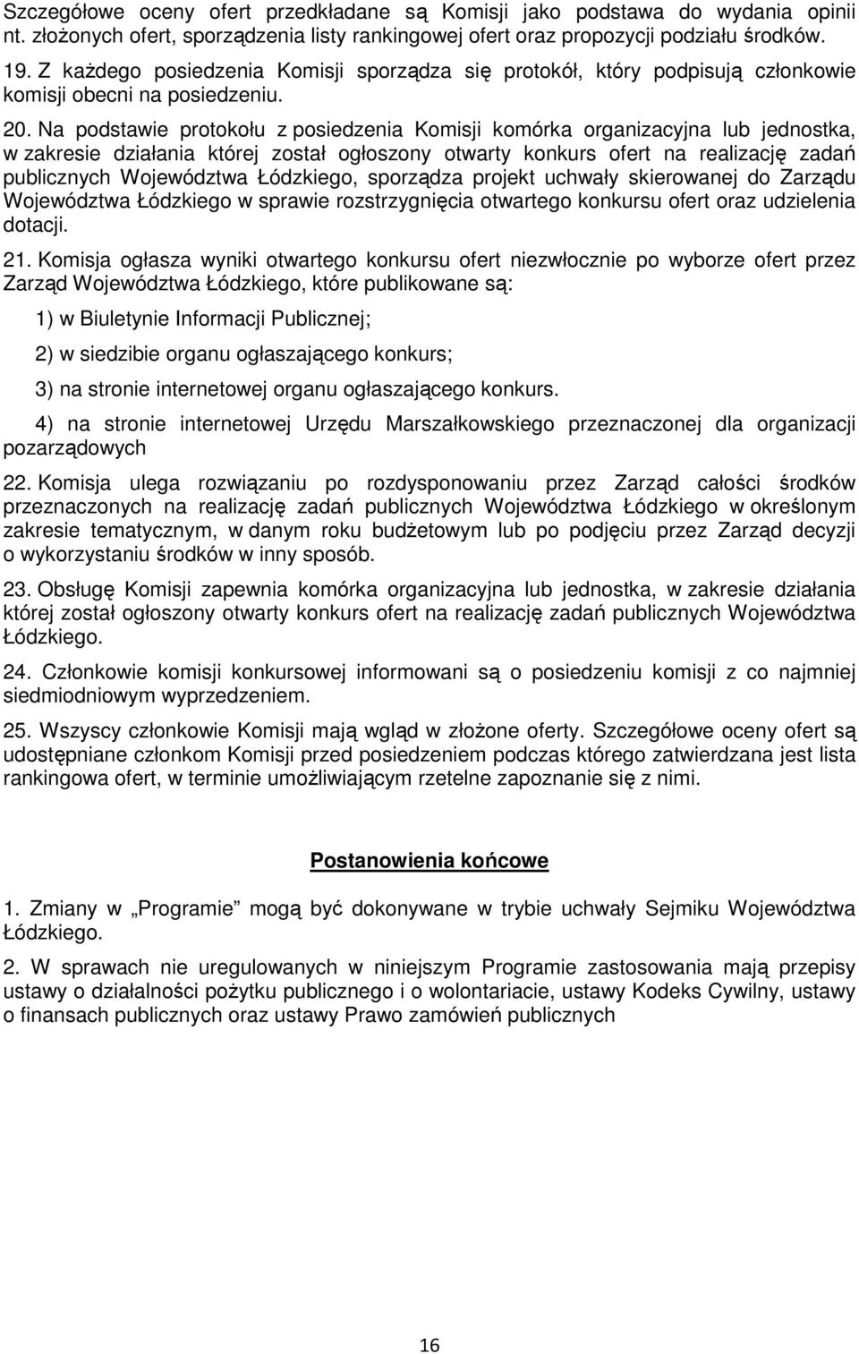 Na podstawie protokołu z posiedzenia Komisji komórka organizacyjna lub jednostka, w zakresie działania której został ogłoszony otwarty konkurs ofert na realizację zadań publicznych Województwa