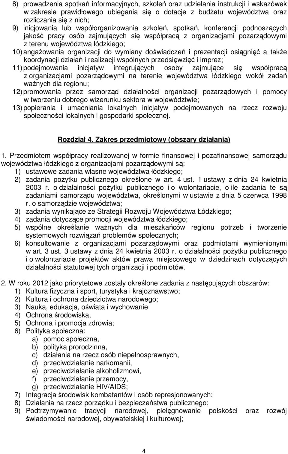 organizacji do wymiany doświadczeń i prezentacji osiągnięć a także koordynacji działań i realizacji wspólnych przedsięwzięć i imprez; 11) podejmowania inicjatyw integrujących osoby zajmujące się