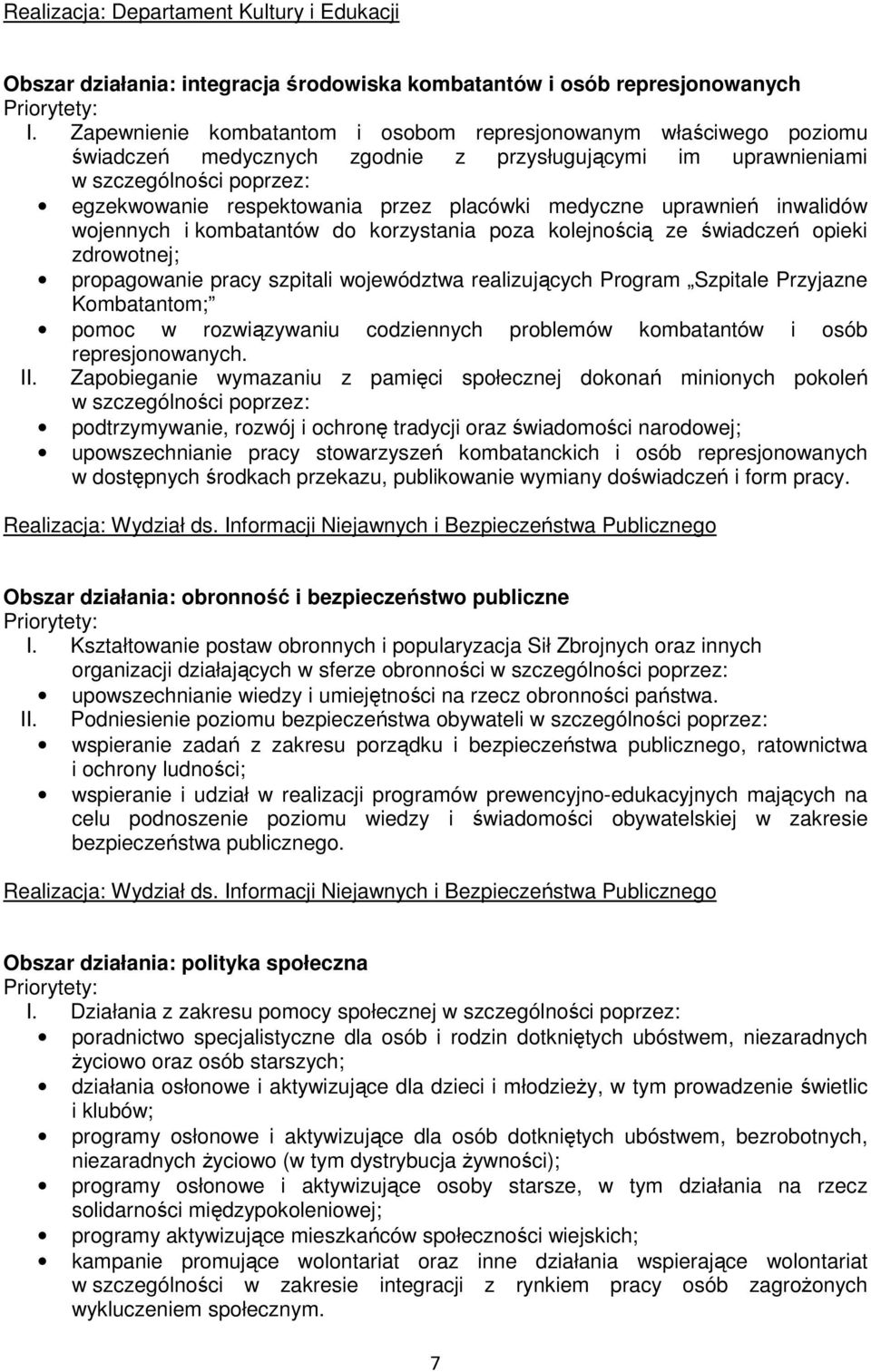 medyczne uprawnień inwalidów wojennych i kombatantów do korzystania poza kolejnością ze świadczeń opieki zdrowotnej; propagowanie pracy szpitali województwa realizujących Program Szpitale Przyjazne