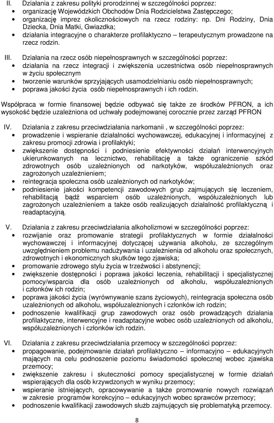 Działania na rzecz osób niepełnosprawnych w szczególności poprzez: działania na rzecz integracji i zwiększenia uczestnictwa osób niepełnosprawnych w życiu społecznym tworzenie warunków sprzyjających