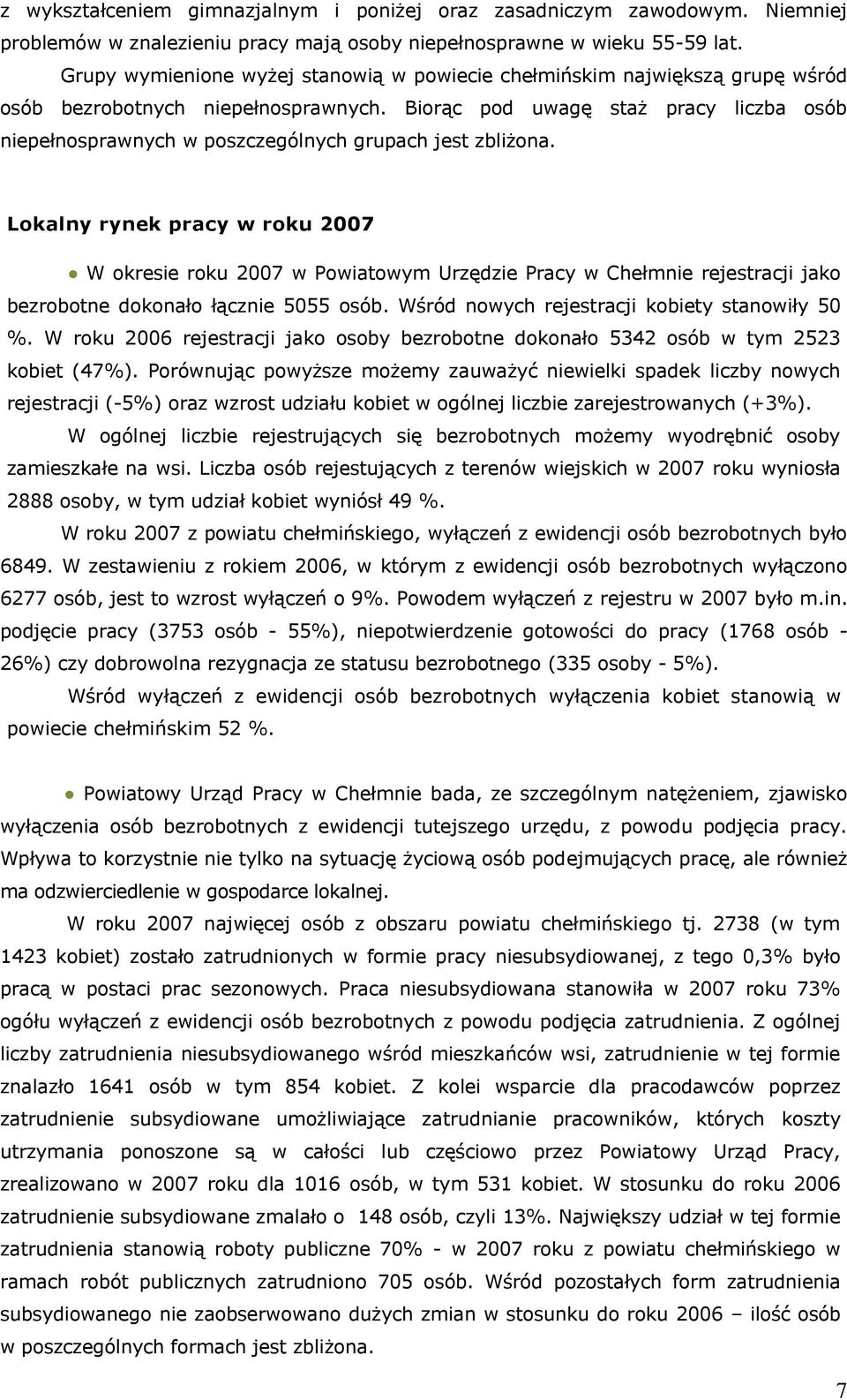 Biorąc pod uwagę staż pracy liczba osób niepełnosprawnych w poszczególnych grupach jest zbliżona.