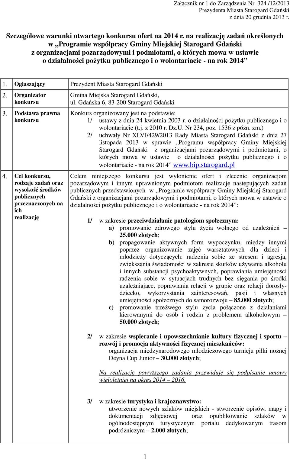 wolontariacie - na rok 2014 1. Ogłaszający Prezydent Miasta Starogard Gdański 2. Organizator konkursu 3. Podstawa prawna konkursu 4.