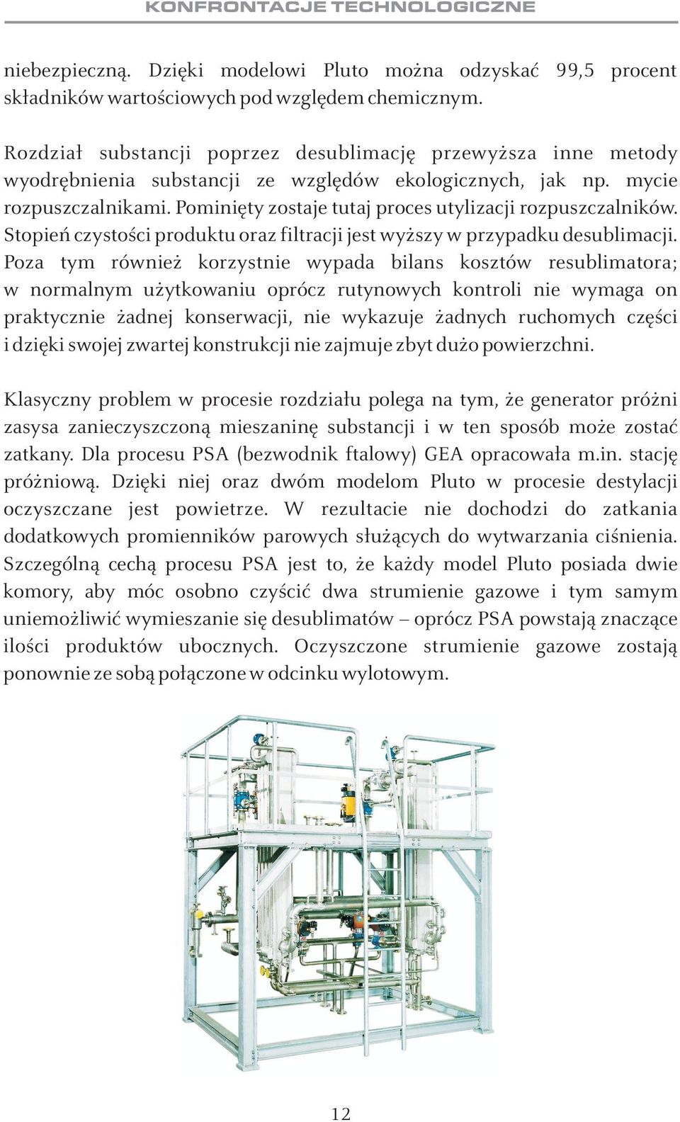 Pominiêty zostaje tutaj proces utylizacji rozpuszczalników. Stopieñ czystoœci produktu oraz filtracji jest wy szy w przypadku desublimacji.