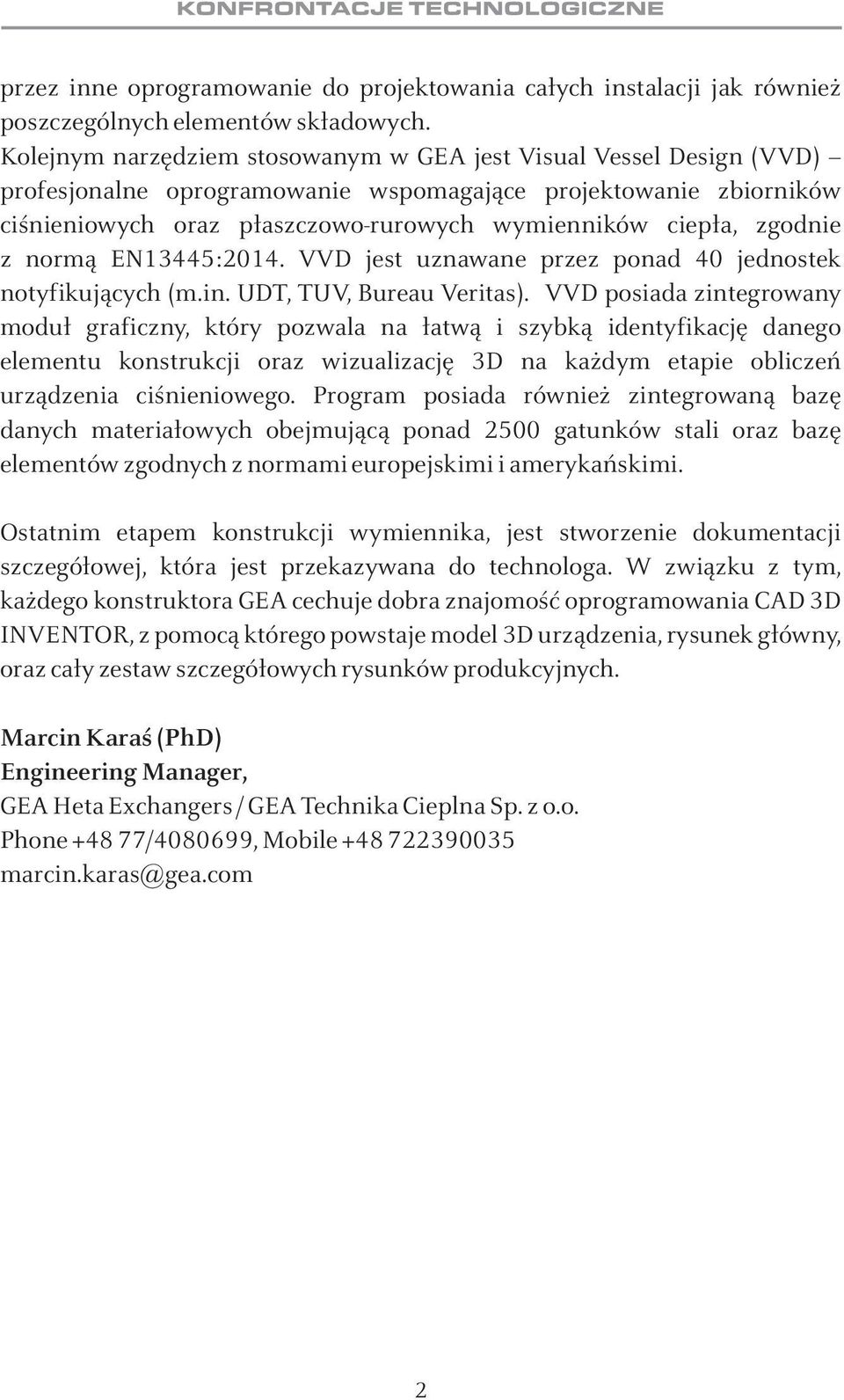 zgodnie z norm¹ EN13445:2014. VVD jest uznawane przez ponad 40 jednostek notyfikuj¹cych (m.in. UDT, TUV, Bureau Veritas).