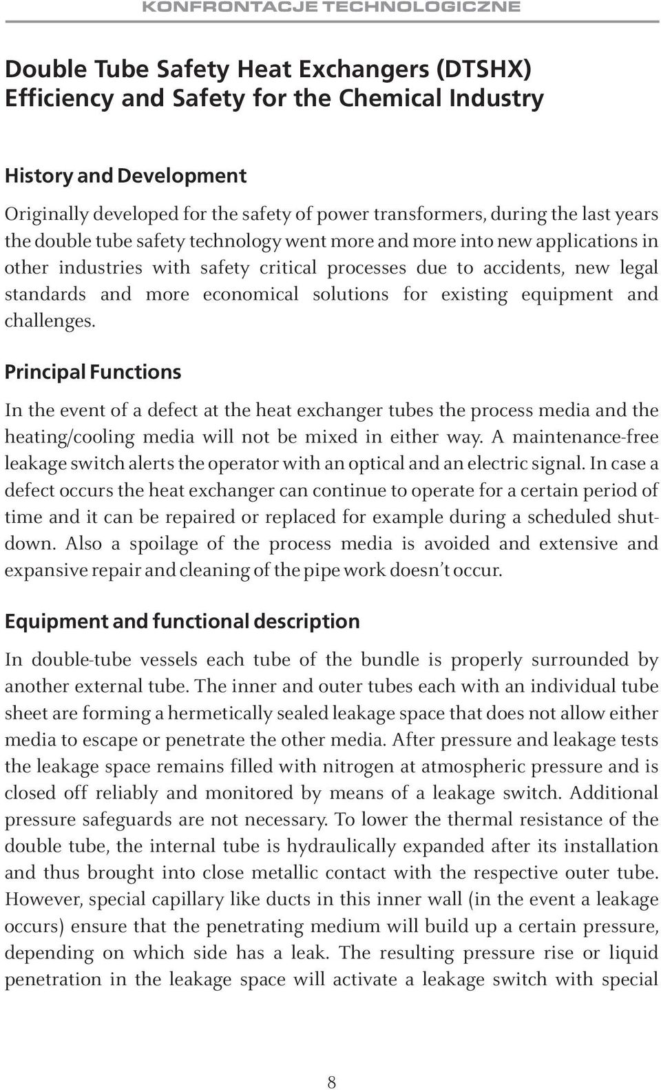 existing equipment and challenges. Principal Functions In the event of a defect at the heat exchanger tubes the process media and the heating/cooling media will not be mixed in either way.