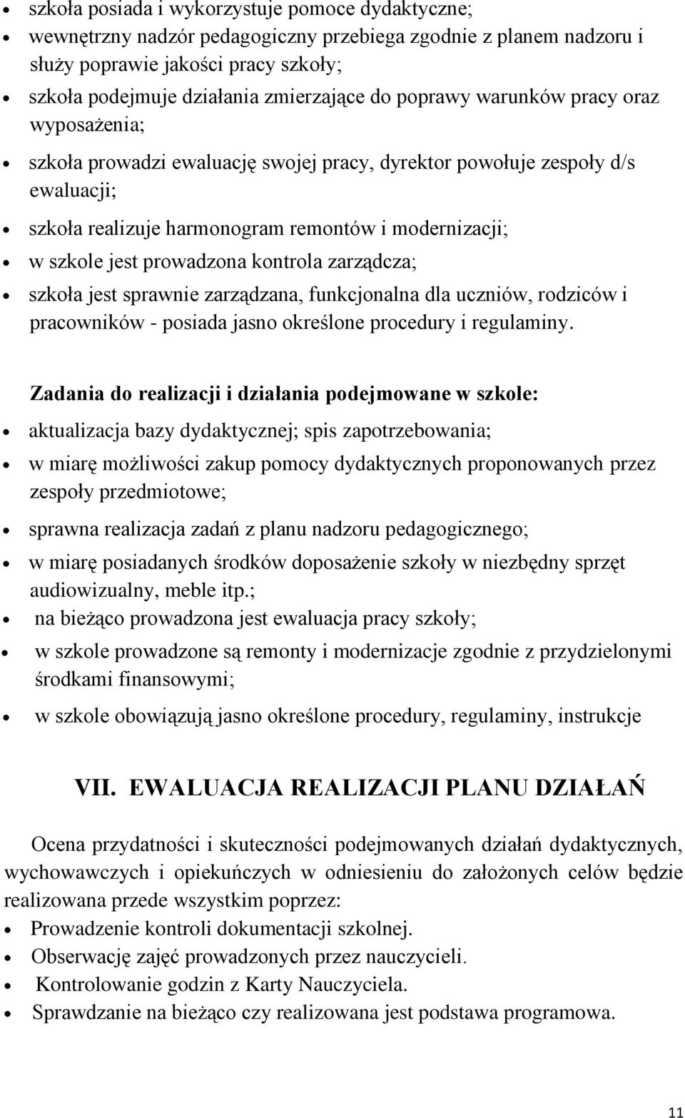 prowadzona kontrola zarządcza; szkoła jest sprawnie zarządzana, funkcjonalna dla uczniów, rodziców i pracowników - posiada jasno określone procedury i regulaminy.