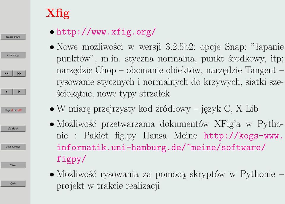 siatki sześciokątne, nowe typy strzałek W miarę przejrzysty kod źródłowy język C, X Lib Możliwość przetwarzania dokumentów XFig a w Pythonie :