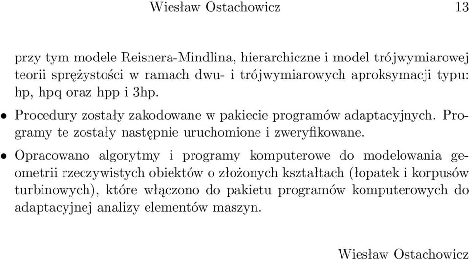 Programy te zostały następnie uruchomione i zweryfikowane.