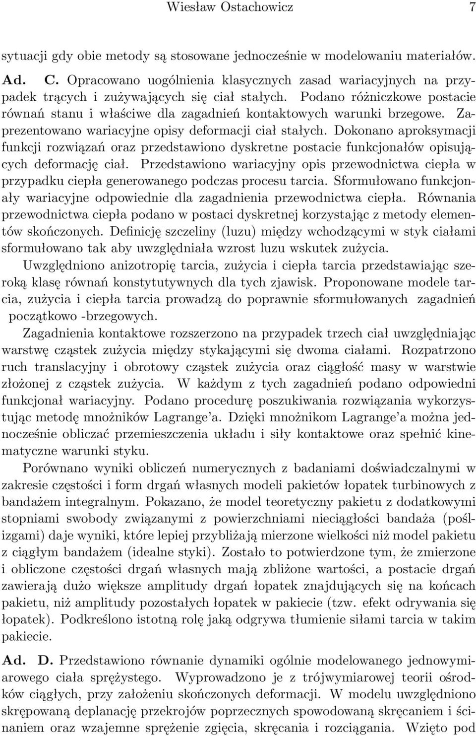 Podano różniczkowe postacie równań stanu i właściwe dla zagadnień kontaktowych warunki brzegowe. Zaprezentowano wariacyjne opisy deformacji ciał stałych.