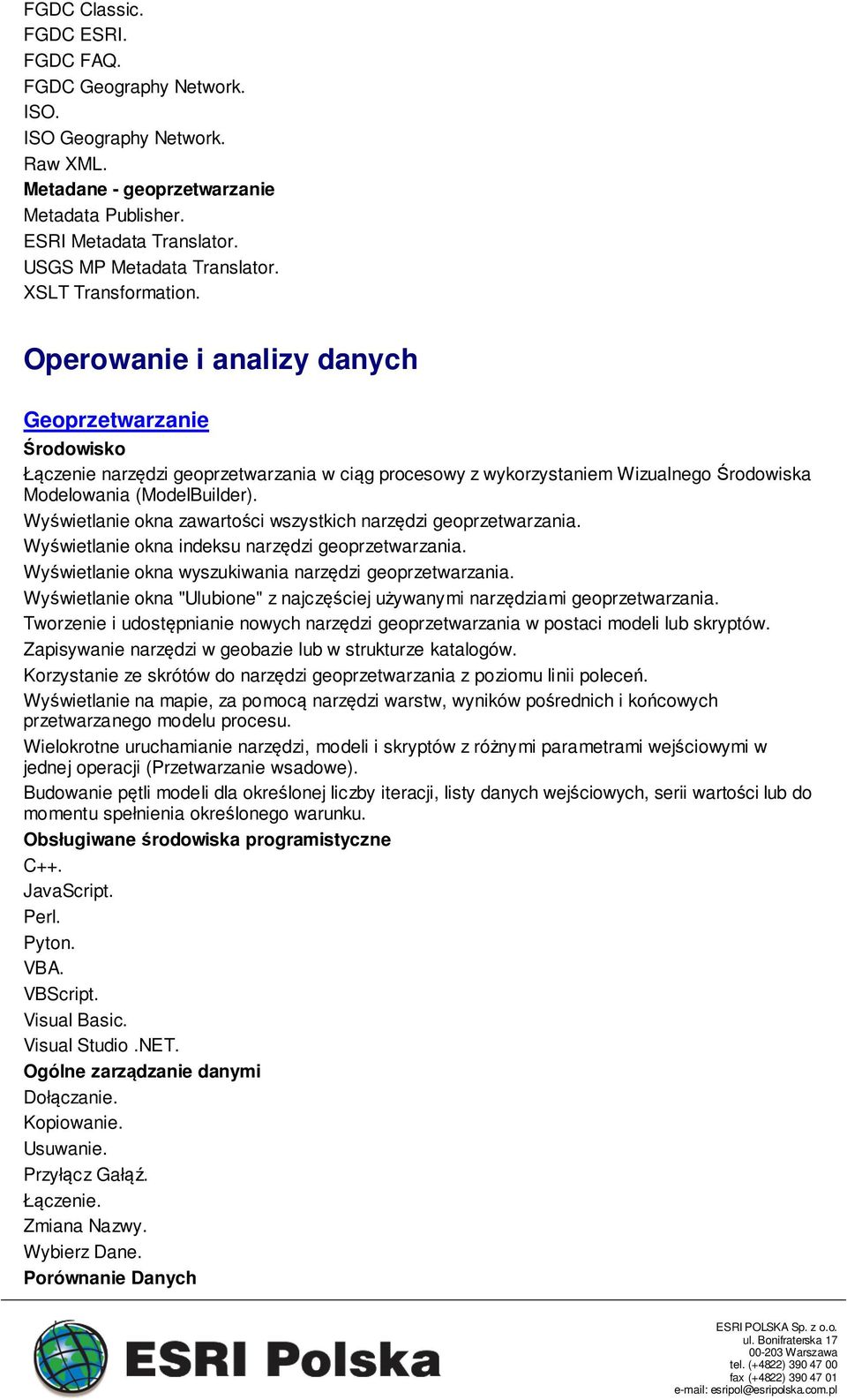 Wyświetlanie okna zawartości wszystkich narzędzi geoprzetwarzania. Wyświetlanie okna indeksu narzędzi geoprzetwarzania. Wyświetlanie okna wyszukiwania narzędzi geoprzetwarzania.