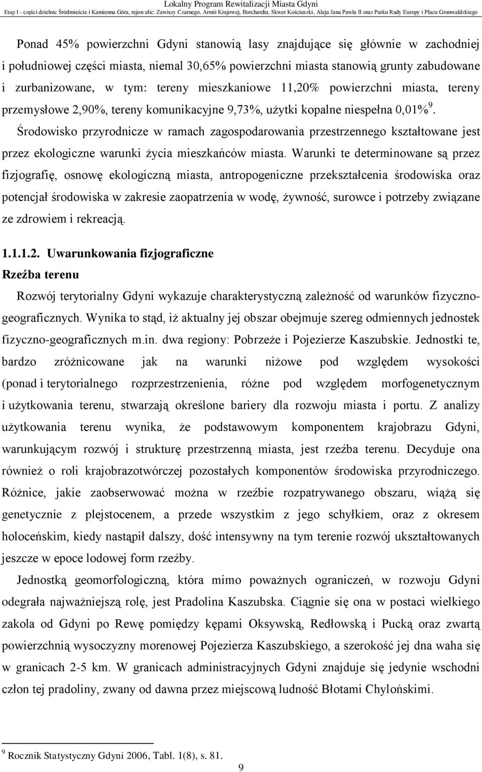 Środowisko przyrodnicze w ramach zagospodarowania przestrzennego kształtowane jest przez ekologiczne warunki życia mieszkańców miasta.