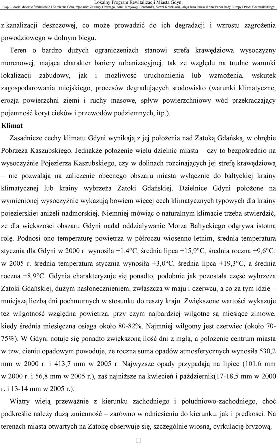 uruchomienia lub wzmożenia, wskutek zagospodarowania miejskiego, procesów degradujących środowisko (warunki klimatyczne, erozja powierzchni ziemi i ruchy masowe, spływ powierzchniowy wód