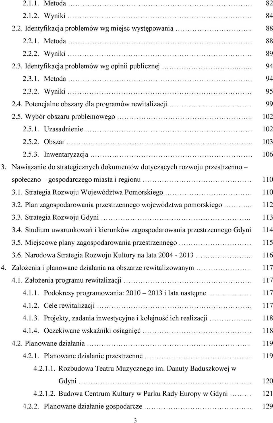 Nawiązanie do strategicznych dokumentów dotyczących rozwoju przestrzenno społeczno gospodarczego miasta i regionu 3.1. Strategia Rozwoju Województwa Pomorskiego 3.2.