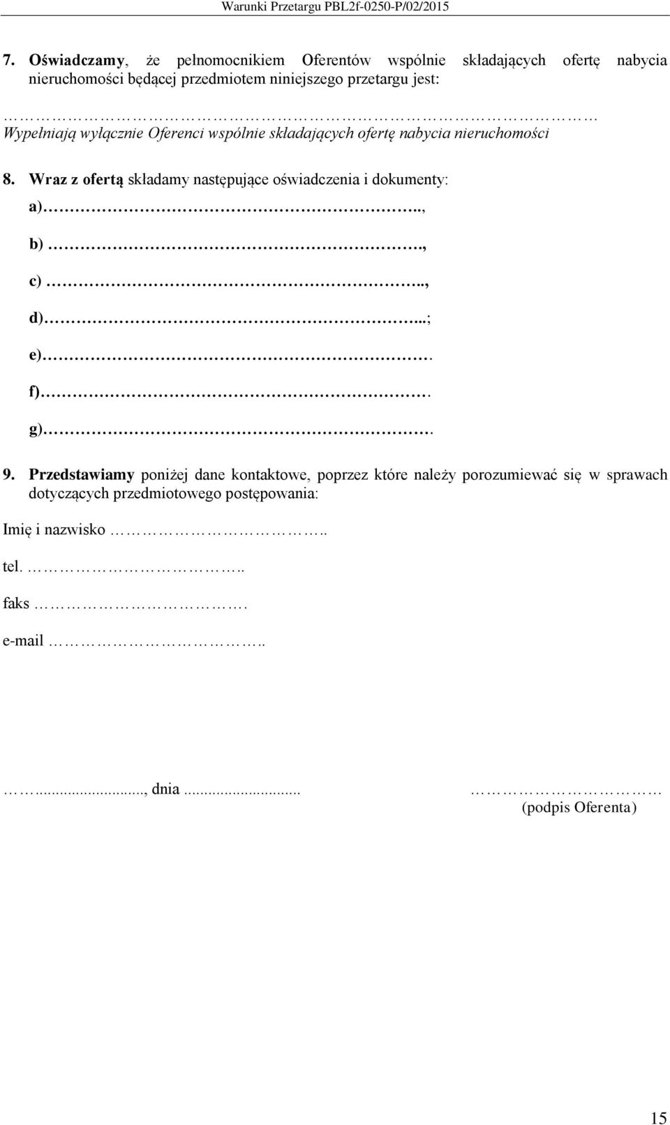 Wraz z ofertą składamy następujące oświadczenia i dokumenty: a).., b)., c).., d)...; e). f). g). 9.