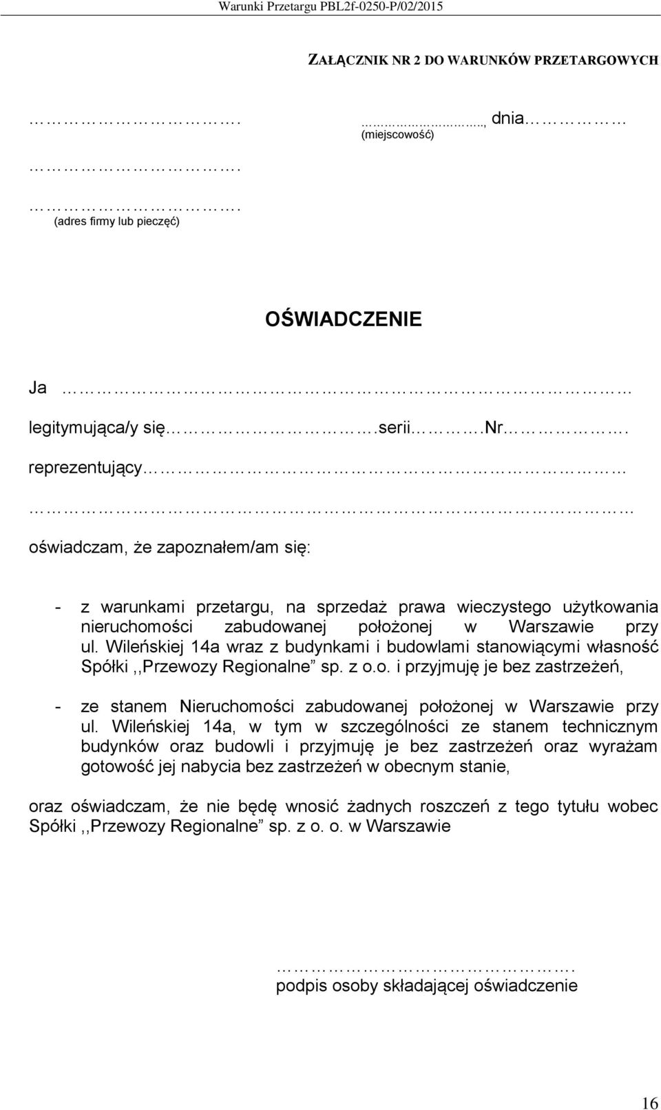 Wileńskiej 14a wraz z budynkami i budowlami stanowiącymi własność Spółki,,Przewozy Regionalne sp. z o.o. i przyjmuję je bez zastrzeżeń, - ze stanem Nieruchomości zabudowanej położonej w Warszawie przy ul.