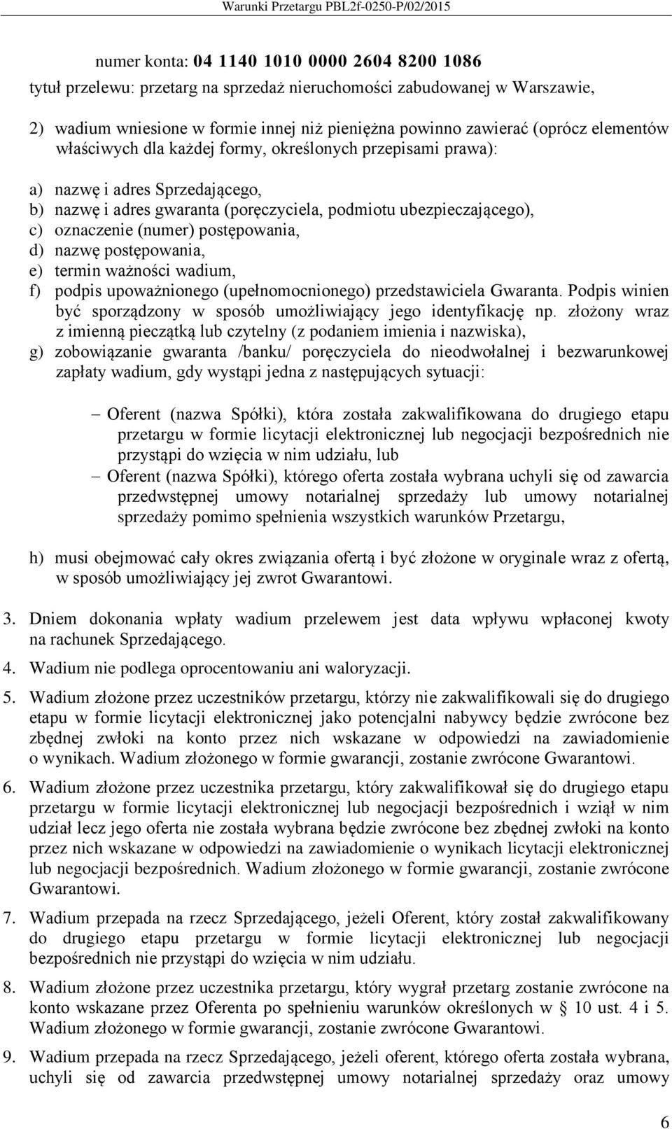 postępowania, d) nazwę postępowania, e) termin ważności wadium, f) podpis upoważnionego (upełnomocnionego) przedstawiciela Gwaranta.