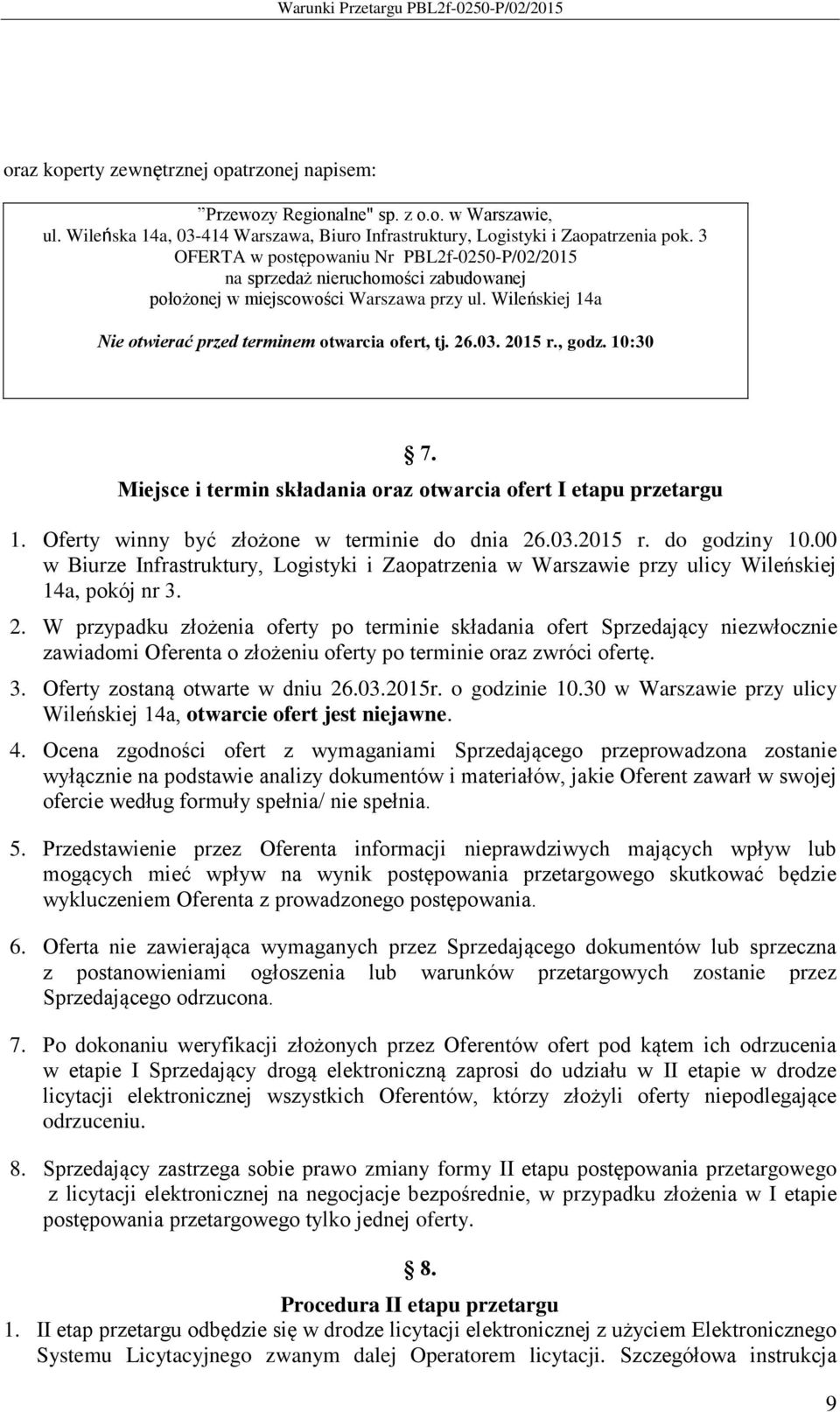 2015 r., godz. 10:30 7. Miejsce i termin składania oraz otwarcia ofert I etapu przetargu 1. Oferty winny być złożone w terminie do dnia 26.03.2015 r. do godziny 10.