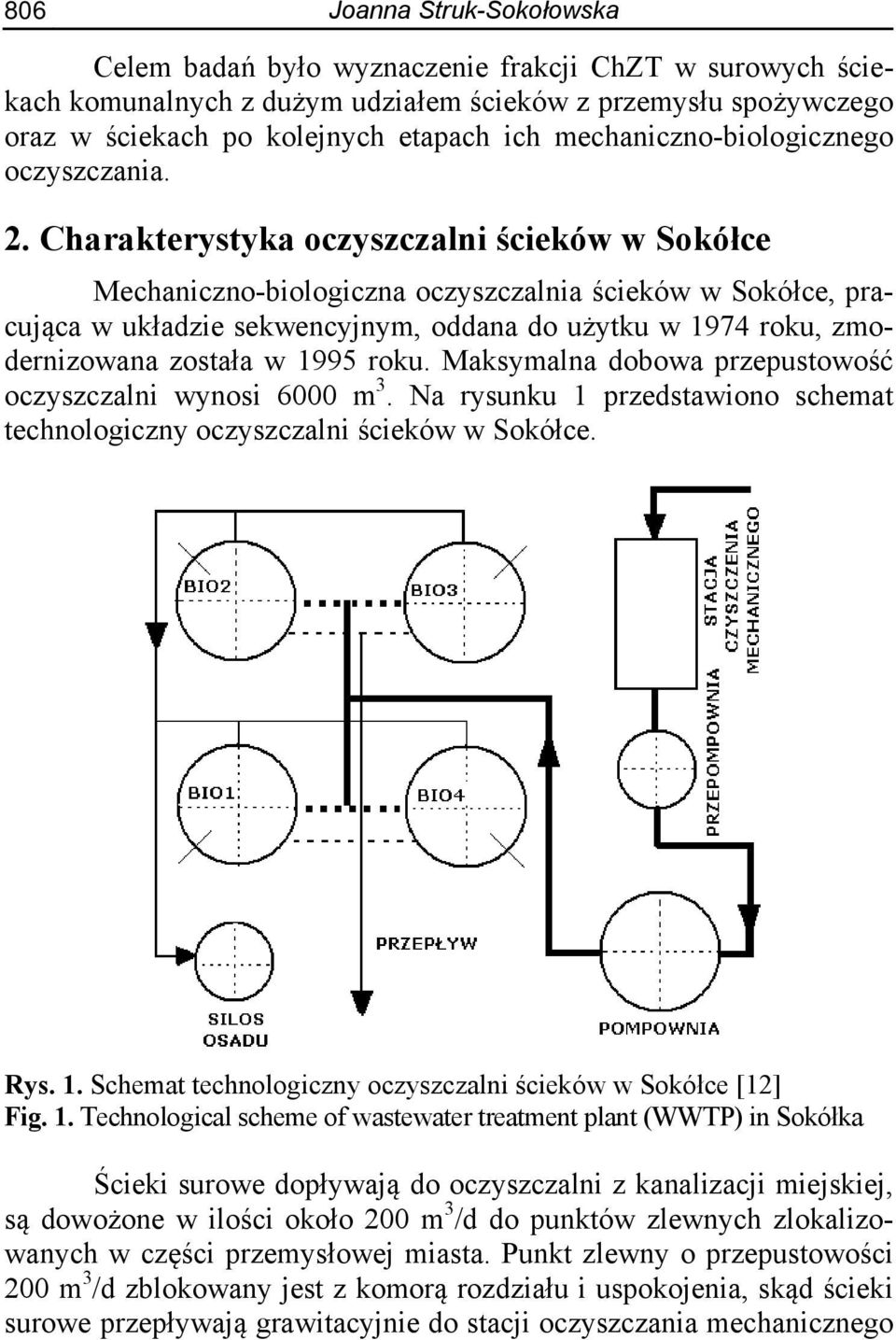 Charakterystyka oczyszczalni ścieków w Sokółce Mechaniczno-biologiczna oczyszczalnia ścieków w Sokółce, pracująca w układzie sekwencyjnym, oddana do użytku w 1974 roku, zmodernizowana została w 1995