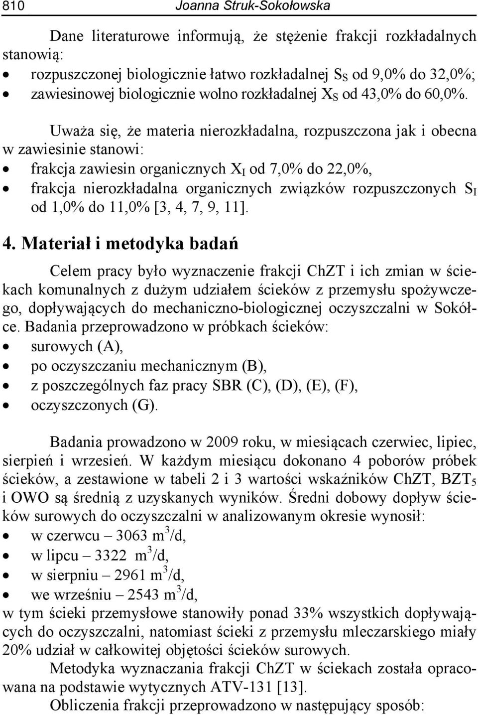 Uważa się, że materia nierozkładalna, rozpuszczona jak i obecna w zawiesinie stanowi: frakcja zawiesin organicznych X I od 7,0% do 22,0%, frakcja nierozkładalna organicznych związków rozpuszczonych S