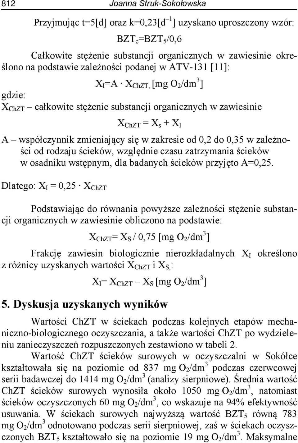 0,35 w zależności od rodzaju ścieków, względnie czasu zatrzymania ścieków w osadniku wstępnym, dla badanych ścieków przyjęto A=0,25.