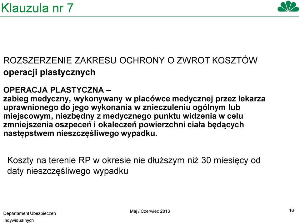 niezbędny z medycznego punktu widzenia w celu zmniejszenia oszpeceń i okaleczeń powierzchni ciała będących następstwem