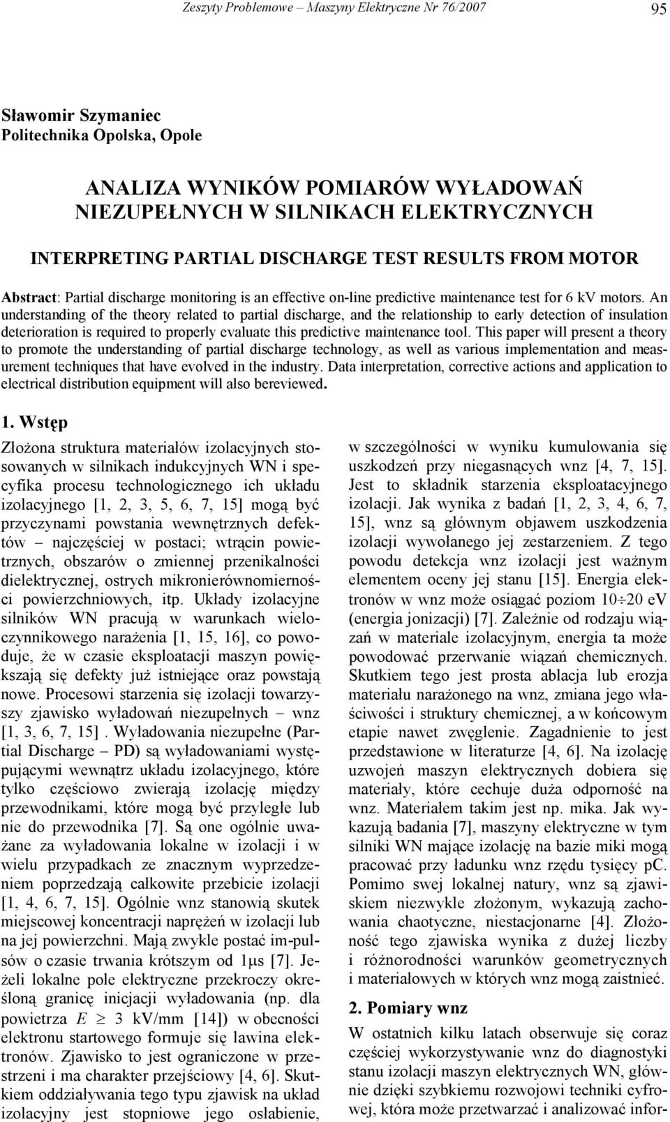 An understanding of the theory related to partial discharge, and the relationship to early detection of insulation deterioration is required to properly evaluate this predictive maintenance tool.