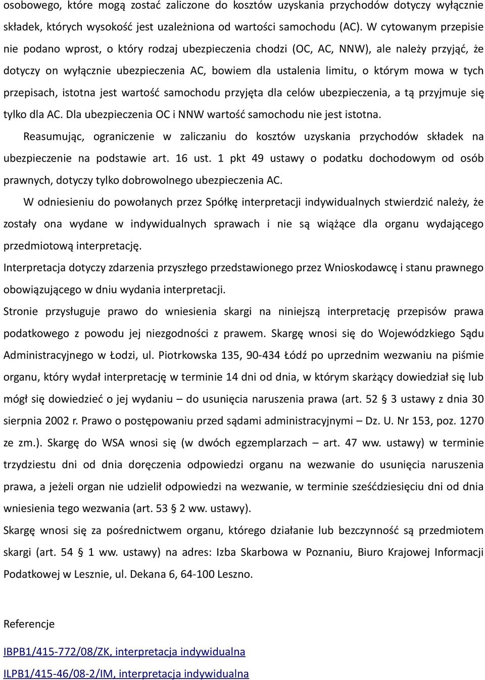 tych przepisach, istotna jest wartość samochodu przyjęta dla celów ubezpieczenia, a tą przyjmuje się tylko dla AC. Dla ubezpieczenia OC i NNW wartość samochodu nie jest istotna.