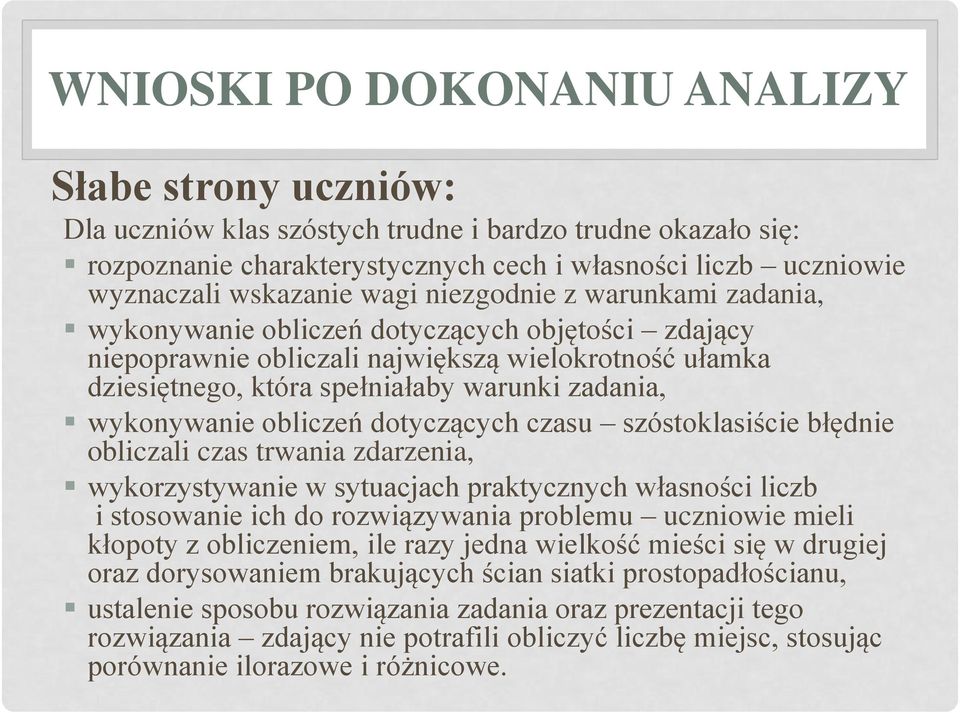 wykonywanie obliczeń dotyczących czasu szóstoklasiście błędnie obliczali czas trwania zdarzenia, wykorzystywanie w sytuacjach praktycznych własności liczb i stosowanie ich do rozwiązywania problemu