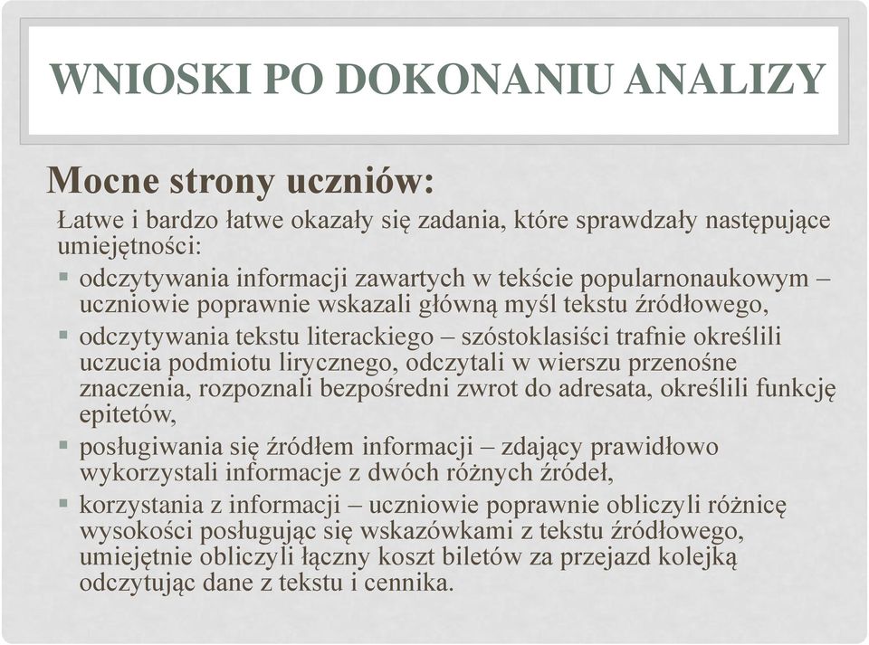 przenośne znaczenia, rozpoznali bezpośredni zwrot do adresata, określili funkcję epitetów, posługiwania się źródłem informacji zdający prawidłowo wykorzystali informacje z dwóch różnych źródeł,